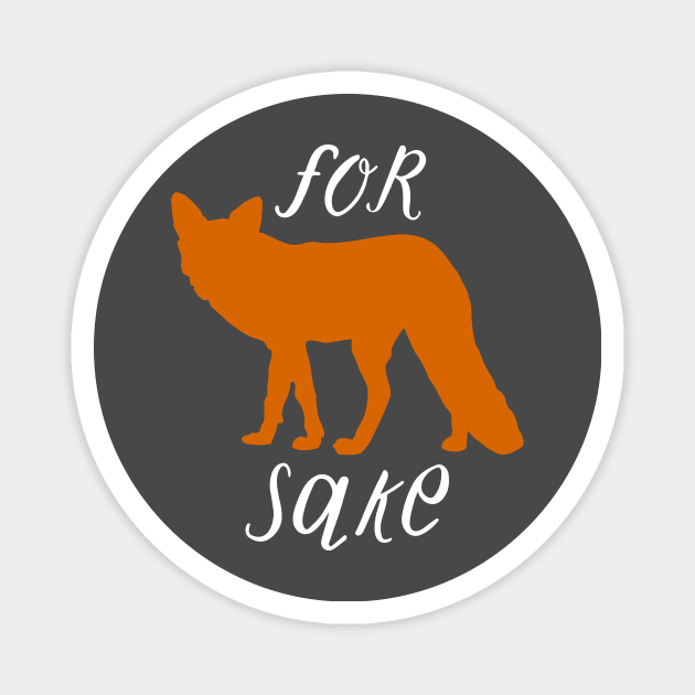 For Fox Sake Magnet by gnotorious